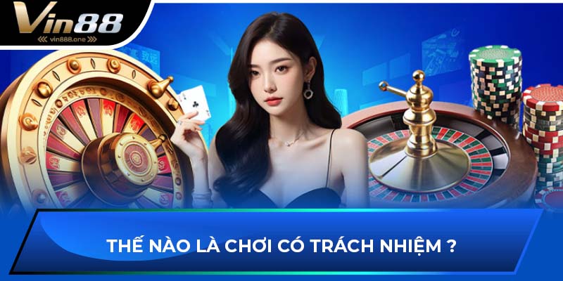 Thế nào là chơi có trách nhiệm ?