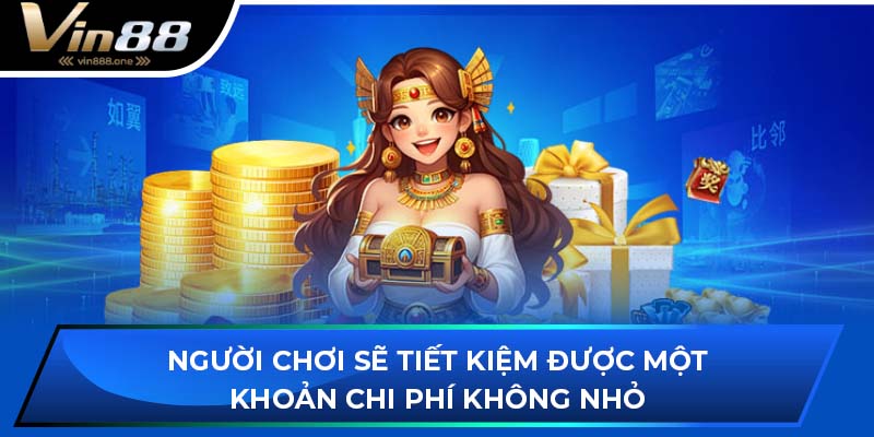 Người chơi sẽ tiết kiệm được một khoản chi phí không nhỏ