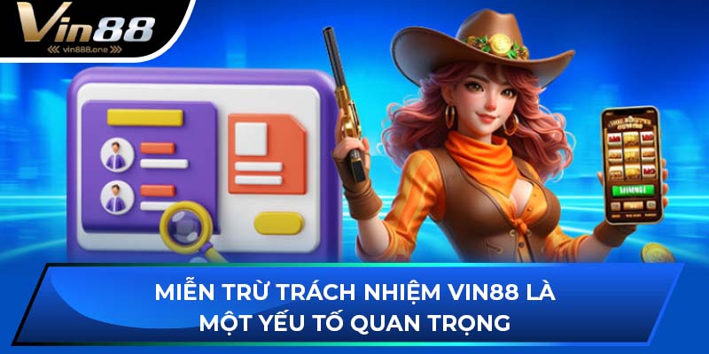 Miễn trừ trách nhiệm Vin88 là một yếu tố quan trọng